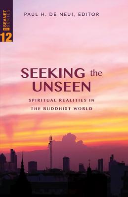 Seeking the Unseen: Spiritual Realities in the Buddhist World