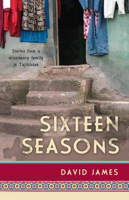 Sixteen Seasons: Stories From a Missionary Family in Tajikistan