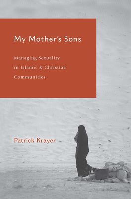 My Mother's Sons: Managing Sexuality in Islamic and Christian Communities