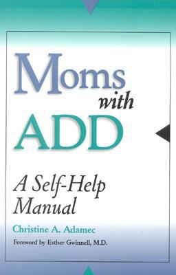 Moms with Add: A Self-Help Manual