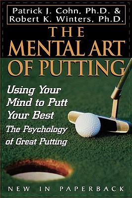 The Mental Art of Putting: Using Your Mind to Putt Your Best