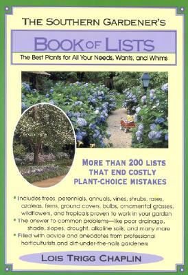 The Southern Gardener's Book Of Lists: The Best Plants for All Your Needs, Wants, and Whims