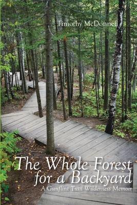 The Whole Forest for a Backyard: A Gunflint Trail Wilderness Memoir