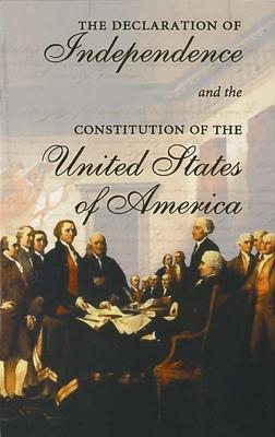 The Declaration of Independence and the Constitution of the United States of America: Including Thomas Jefferson's Virginia Statute on Religious Freed