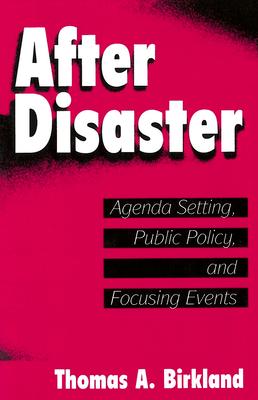 After Disaster: Agenda Setting, Public Policy, and Focusing Events