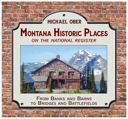 Montana Historic Places on the National Register: From Banks and Barns to Bridges and Battlefields