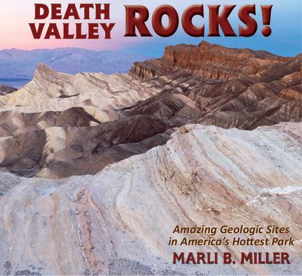 Death Valley Rocks!: A Guide to Forty Amazing Geologic Sites