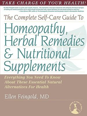 The Complete Self-Care Guide to Homeopathy, Herbal Remedies & Nutritional Supplements