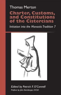 Charter, Customs, and Constitutions of the Cistercians: Initiation Into the Monastic Tradition 7 Volume 41