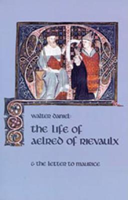 The Life of Aelred of Rievaulx: And the Letter to Maurice Volume 57