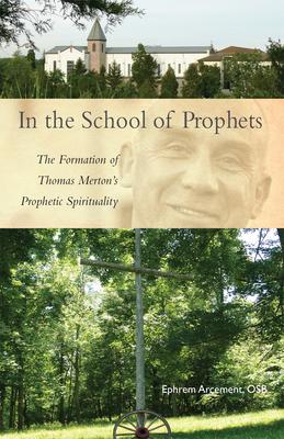 In the School of Prophets: The Formation of Thomas Merton's Prophetic Spirituality Volume 265