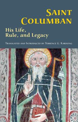 Saint Columban: His Life, Rule, and Legacy Volume 270