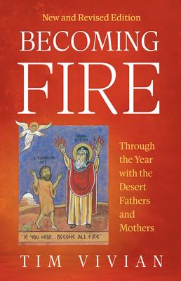 Becoming Fire: Through the Year with the Desert Fathers and Mothers;