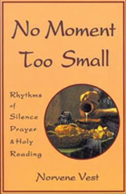 No Moment Too Small: Rhythms of Silence, Prayer, and Holy Reading Volume 153 Subscription