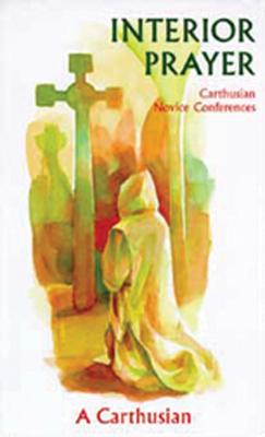 Interior Prayer: Carthusian Novice Conferences Volume 164