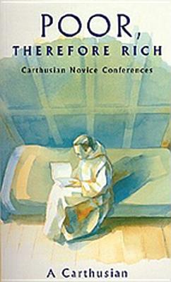 Poor Therefore Rich: Carthusian Novice Conferences Volume 184