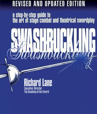 Swashbuckling: A Step-by-Step Guide to the Art of Stage Combat & Theatrical Swordplay