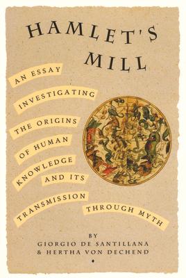 Hamlet's Mill: An Essay Investigating the Origins of Human Knowledge and Its Transmissions Through Myth