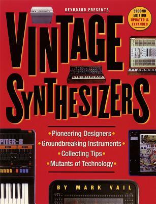 Vintage Synthesizers: Groundbreaking Instruments and Pioneering Designers of Electronic Music Synthesizers