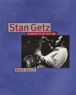 Stan Getz: Nobody Else But Me