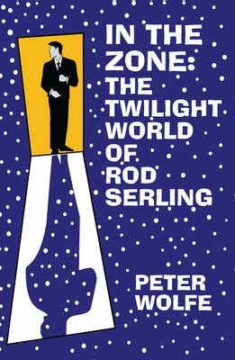 In the Zone: The Twilight World of Rod Serling