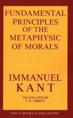 The Fundamental Principles of the Metaphysic of Morals