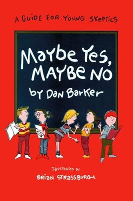 Maybe Yes, Maybe No: A Guide for Young Skeptics