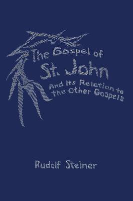 The Gospel of St. John: And Its Relation to the Other Gospels (Cw 112)