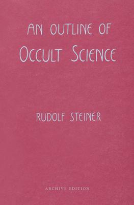 An Outline of Occult Science: (Cw 13)