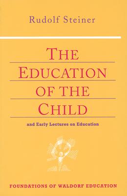 The Education of the Child: And Early Lectures on Education (Cw 293 & 66)