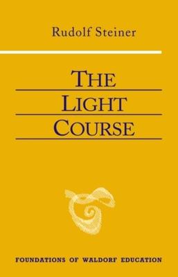 The Light Course: First Course in Natural Science: Light, Color, Sound--Mass, Electricity, Magnetism