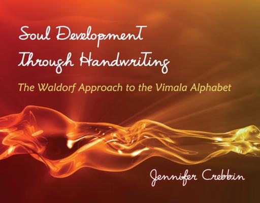 Soul Development Through Handwriting: The Waldorf Approach to the Vimala Alphabet