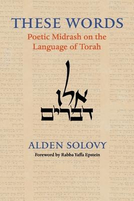 These Words: Poetic Midrash on the Language of Torah