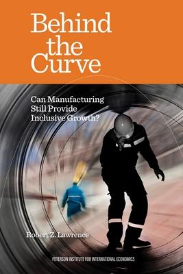 Behind the Curve: Can Manufacturing Still Provide Inclusive Growth?