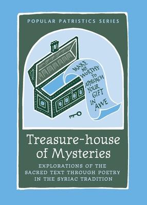 Treasure-house of Mysteries: Exploration of the Sacred Text Through Poetry in the Syriac Tradition: Exploration of the Sacred Text Through Poetry i