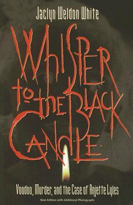 Whisper to the Black Candle: Voodoo, Murder, And the Case of Anjette Lyles