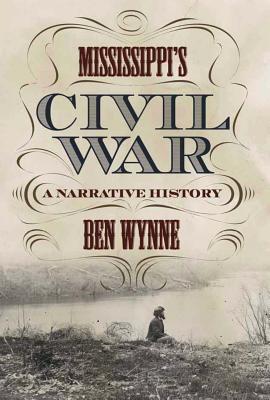 Mississippi's Civil War: A Narrative History