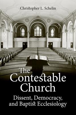 The Contestable Church: Dissent, Democracy, and Baptist Ecclesiology