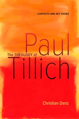 The Theology of Paul Tillich: Contexts and Key Issues