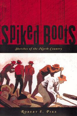 Spiked Boots: Sketches of the North Country