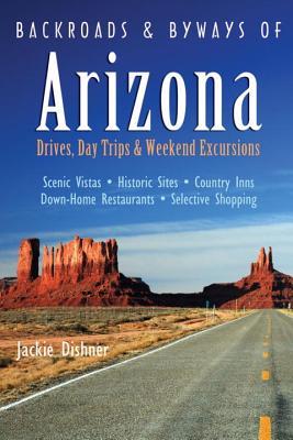 Backroads & Byways of Arizona: Drives, Day Trips & Weekend Excursions