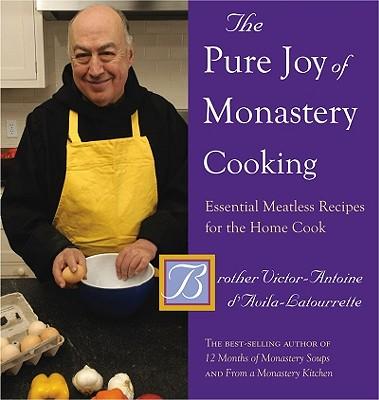 The Pure Joy of Monastery Cooking: Essential Meatless Recipes for the Home Cook