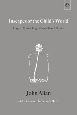 Inscapes of the Child's World: Jungian Counseling in Schools and Clinics