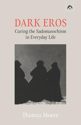 Dark Eros: Curing the Sadomasochism in Everyday Life