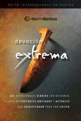 Extreme Devotion / Devocin Extrema: 365 Daily Devotional Stories of Ancient to Modern-Day Believers Who Sacrificed Everything for Christ / 365 devoci