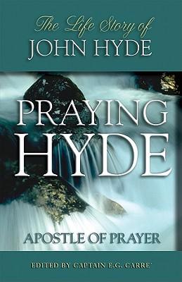 Praying Hyde, Apostle of Prayer: The Life Story of John Hyde