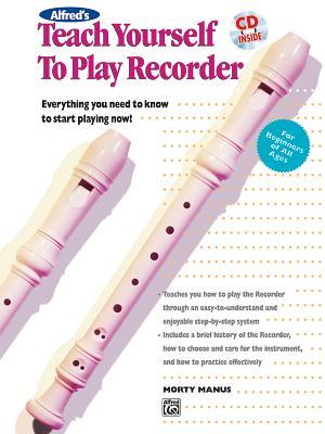 Alfred's Teach Yourself to Play Recorder: Everything You Need to Know to Start Playing Now!, Book & CD