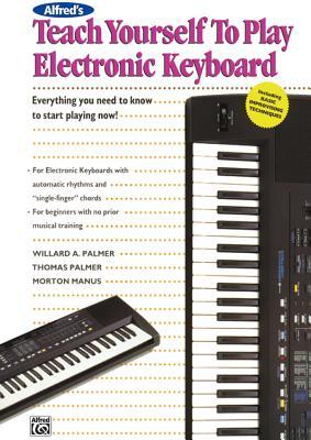 Alfred's Teach Yourself to Play Electronic Keyboard: Everything You Need to Know to Start Playing Now!