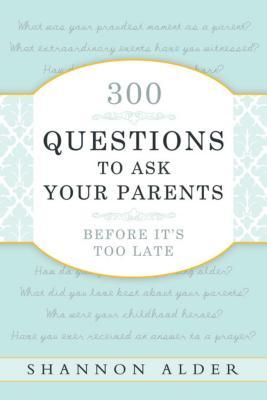 300 Questions to Ask Your Parents