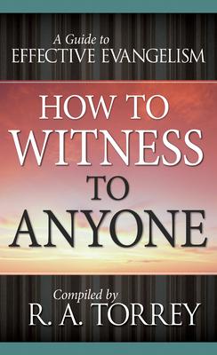 How to Witness to Anyone: A Guide to Effective Evangelism